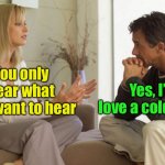 Selective hearing | You only hear what you want to hear; Yes, I’d love a cold beer | image tagged in couple talking | made w/ Imgflip meme maker