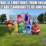 what if emotions from inside out 2 are candidates of america? | WHAT IF EMOTIONS FROM INSIDE OUT 2 ARE CANDIDATES OF AMERICA? | image tagged in inside out 2 emotions white house,inside out 2,white house,politicians,politics,usa | made w/ Imgflip meme maker