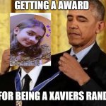 Obama medal | GETTING A AWARD; FOR BEING A XAVIERS RAND | image tagged in obama medal | made w/ Imgflip meme maker