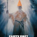 Gandalf the Orange | SAFETY FIRST | image tagged in gandalftheorange,safety first,nolihocdomi | made w/ Imgflip meme maker