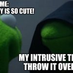 Yes yes do it! | ME:
YOUR BABY IS SO CUTE! MY INTRUSIVE THOUGHTS:
THROW IT OVER A CLIFF | image tagged in memes,evil kermit,dark humor,children,funny | made w/ Imgflip meme maker