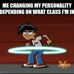 Different class different me | ME CHANGING MY PERSONALITY DEPENDING ON WHAT CLASS I'M IN | image tagged in gifs,class,school,personality | made w/ Imgflip video-to-gif maker