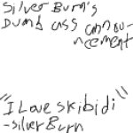 SilverBurn's dumb ass announcement template