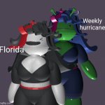 . | Weekly hurricane; Florida | image tagged in claire and peanoid claire | made w/ Imgflip meme maker