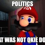 Not okie Dokie | POLITICS; THAT WAS NOT OKIE DOKIE | image tagged in mario finger,not,okie,dokie | made w/ Imgflip meme maker