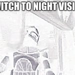 captain Rex | SWITCH TO NIGHT VISION | image tagged in captain rex | made w/ Imgflip meme maker