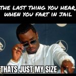 Diddy sized | image tagged in p diddy,diddy,jail,fart | made w/ Imgflip meme maker