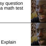 Disappointed Black Guy | Easy question on a math test; Explain | image tagged in you're a wizard harry | made w/ Imgflip meme maker