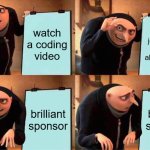 the same thing happens on every coding video i click on | watch a coding video; they joke about not being able to code; brilliant sponsor; brilliant sponsor | image tagged in memes,gru's plan,brilliant,sponsor | made w/ Imgflip meme maker