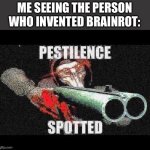 They must pay for their sins | ME SEEING THE PERSON WHO INVENTED BRAINROT: | image tagged in scp 049 meme | made w/ Imgflip meme maker