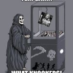 Grim Reaper Claw Machine | TERI GARR? WHAT KNOCKERS! | image tagged in grim reaper claw machine | made w/ Imgflip meme maker