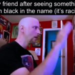 /srs | My friend after seeing something with black in the name (it’s racist): | image tagged in gifs,/srs,racist,racism,black sheep | made w/ Imgflip video-to-gif maker