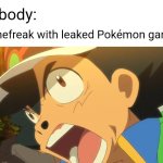 Pokémon beta version leaks meme | Nobody:; Gamefreak with leaked Pokémon games: | image tagged in ash ketchum get off of my planet,ash ketchum,pokemon,pokemon memes,memes | made w/ Imgflip meme maker