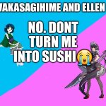 Help | NO. DONT TURN ME INTO SUSHI😭 | image tagged in wakasagihime announcement template | made w/ Imgflip meme maker