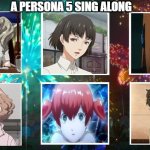 a persona 5 sing along | A PERSONA 5 SING ALONG | image tagged in a persona 5 sing along,sega,singing,persona 5,videogames,music | made w/ Imgflip meme maker