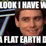 Flat Earth Debate | THAT LOOK I HAVE WHEN I; HEAR A FLAT EARTH DEBATE | image tagged in dumb and dumber | made w/ Imgflip meme maker