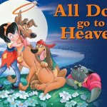 all dogs go to heaven