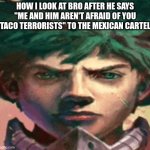 HE is cooked, I'm running | HOW I LOOK AT BRO AFTER HE SAYS "ME AND HIM AREN'T AFRAID OF YOU TACO TERRORISTS" TO THE MEXICAN CARTEL | image tagged in ai deku,certified bruh moment,i'm gonna leave now | made w/ Imgflip meme maker