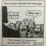 Lunchly is bad! | LUNCHLY IS BAD! KSI, LOGAN PAUL, AND MRBEAST; FOOD CRITICS | image tagged in they hated jesus because he told them the truth,mrbeast,ksi,logan paul,food,critics | made w/ Imgflip meme maker