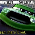 HHN | SURVIVING HHN @ UNIVERSAL; ME: | image tagged in yeah that's it kid,halloween horror nights,universal studios | made w/ Imgflip meme maker