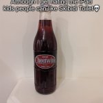 Cheerwine | I hate Skibidi but you guys need to let people have opinions 
Although I get hating the iPad kids people can like Skibidi Toilet💀 | image tagged in cheerwine | made w/ Imgflip meme maker