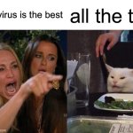 AI made this meme | corona virus is the best; all the time | image tagged in memes,woman yelling at cat | made w/ Imgflip meme maker