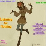 Violet_Afton | Time: 4:37am; Violet_Afton_1987; Listening to: Nothing; Why am I yapping?: Nothing much, just wanna know why I woke up to 35 notifications; Mood: Awake and tired | image tagged in violet_afton | made w/ Imgflip meme maker