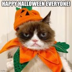 Happy Halloween | HAPPY HALLOWEEN EVERYONE! | image tagged in grumpy cat halloween,halloween,happy halloween | made w/ Imgflip meme maker