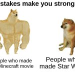 I, am STEVE... | "Mistakes make you stronger"; People who made Star Wars; People who made the Minecraft movie | image tagged in memes,buff doge vs cheems,minecraft,funny,star wars | made w/ Imgflip meme maker