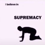 I believe in supremacy