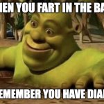 Relatable? | WHEN YOU FART IN THE BATH; BUT REMEMBER YOU HAVE DIARRHEA | image tagged in shocked shrek,memes,funny,shrek,wtf,oh wow are you actually reading these tags | made w/ Imgflip meme maker