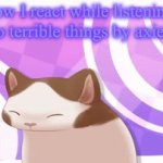 Terrible things is an Fnaf song abt William wanting to die and abt being spring lock, the beat is awesome and the lyrics are awe | How I react while listening to terrible things by axie | image tagged in gifs,william afton | made w/ Imgflip video-to-gif maker