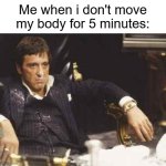 stiffer than cardboard | Me when i don't move my body for 5 minutes: | image tagged in i can't feel my face,funny,memes | made w/ Imgflip meme maker