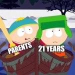 I'm been too old for halloween 21: | 21 YEARS; PARENTS | image tagged in cartman from south park with baseball bat,meme,halloween,south park | made w/ Imgflip meme maker