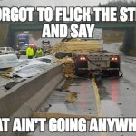 Flick the strap | image tagged in oops,crash,trucking,accident,forgot,meme | made w/ Imgflip meme maker