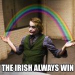 Love me like a leprechaun! | THE IRISH ALWAYS WIN | image tagged in memes,joker rainbow hands,leprechaun,luck of the irish,jazz hands,irish | made w/ Imgflip meme maker