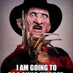 Freddy Krueger | THIS HALLOWEEN; I AM GOING TO BE A CHILD MURDER | image tagged in freddy krueger | made w/ Imgflip meme maker