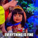 Everything is fine | EVERYTHING IS FINE | image tagged in apprehensive girl | made w/ Imgflip meme maker