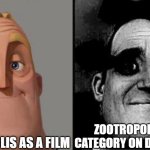 It's why it's the only film Disney marketed to furries. | ZOOTROPOLIS AS A FILM; ZOOTROPOLIS AS A CATEGORY ON DEVIANTART | image tagged in traumatized mr incredible,deviantart | made w/ Imgflip meme maker