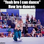 You CANNOT dance | "Yeah bro I can dance"
How bro dances: | image tagged in gifs,funny,meme,memes,funny meme,relatable | made w/ Imgflip video-to-gif maker