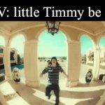 POV little Timmy | POV: little Timmy be like | image tagged in gifs,fun | made w/ Imgflip video-to-gif maker