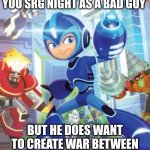 Mega Man Fully Charged Target Practice | WHO NEED DR WILY IF YOU SRG NIGHT AS A BAD GUY; BUT HE DOES WANT TO CREATE WAR BETWEEN HUMANS AND ROBOTS AGAIN | image tagged in mega man fully charged target practice | made w/ Imgflip meme maker