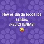 Hoy es el día de todos los santos ¡Felicítenme!