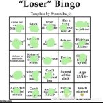 I’m a…loser baby a loser and a dummy | image tagged in loser bingo | made w/ Imgflip meme maker