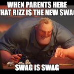 SWAG IS SWAG | WHEN PARENTS HERE THAT RIZZ IS THE NEW SWAG; SWAG IS SWAG | image tagged in math is math | made w/ Imgflip meme maker