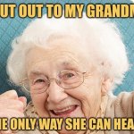 Grandma Shoutout | SHOUT OUT TO MY GRANDMA! IT'S THE ONLY WAY SHE CAN HEAR YOU | image tagged in gramdmacelebrating jpg,funny memes,jokes,picture punches | made w/ Imgflip meme maker