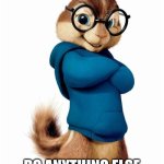 Simon the Chipmunk | UPVOTE FOR SIMON; DO ANYTHING ELSE IF YOU'RE A PEDOPHILE | image tagged in simon the chipmunk | made w/ Imgflip meme maker