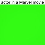 I found a Marvel actor | POV: You're an actor in a Marvel movie | image tagged in green screen,memes,funny | made w/ Imgflip meme maker