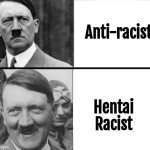 Hitler Hearts Hentai | Anti-racist; Hentai Racist; @darking2jarlie | image tagged in hitler hotline bling | made w/ Imgflip meme maker