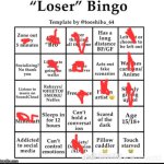 Hey I’m not a loser…. Yet | image tagged in loser bingo | made w/ Imgflip meme maker